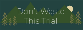 Don't waste this trial.